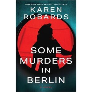 Some Murders in Berlin: A WWII Historical Fiction Novel -- Karen Robards